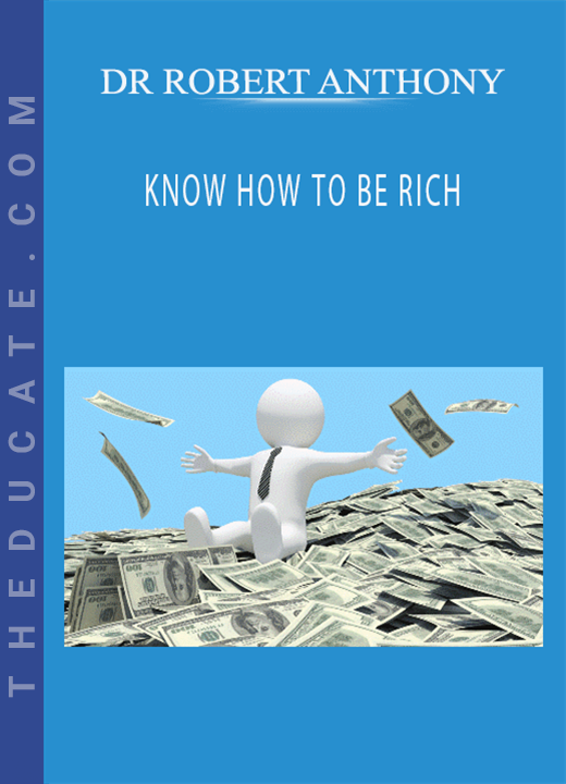 DR ROBERT ANTHONY - KNOW HOW TO BE RICH