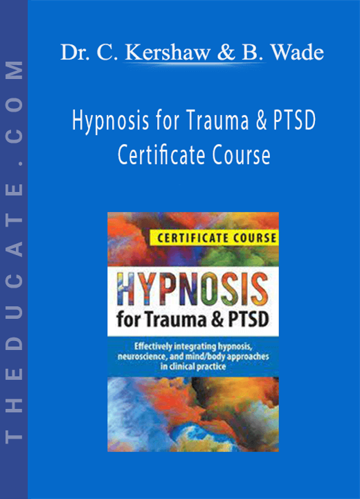 Dr. Carol Kershaw & Bill Wade - Hypnosis for Trauma & PTSD Certificate Course
