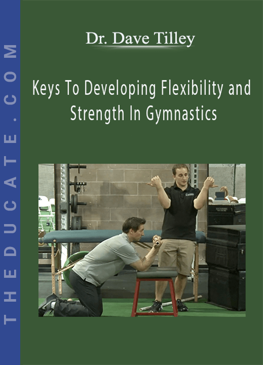 Dr. Dave Tilley - Keys To Developing Flexibility and Strength In Gymnastics
