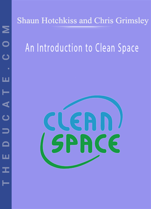 Shaun Hotchkiss and Chris Grimsley - An Introduction to Clean Space