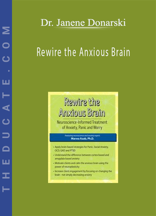 Dr. Janene Donarski - Rewire the Anxious Brain: Neuroscience-Informed Treatment of Anxiety, Panic and Worry