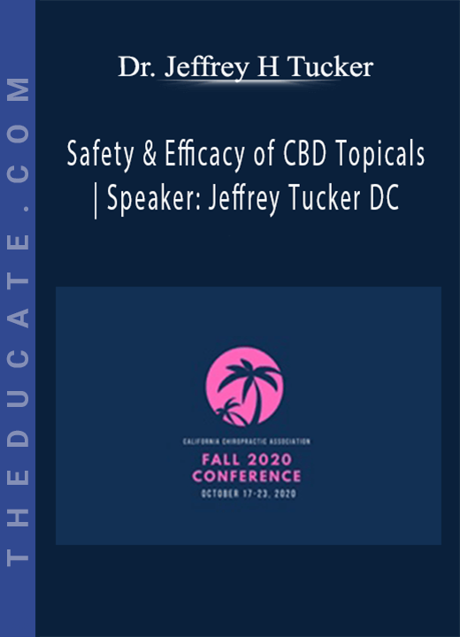 Dr. Jeffrey H Tucker - Safety & Efficacy of CBD Topicals | Speaker: Jeffrey Tucker DC