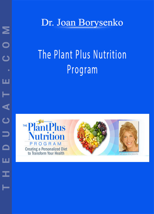 Dr. Joan Borysenko - The Plant Plus Nutrition Program