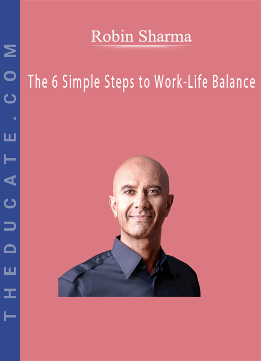 Robin Sharma - The 6 Simple Steps to Work-Life Balance