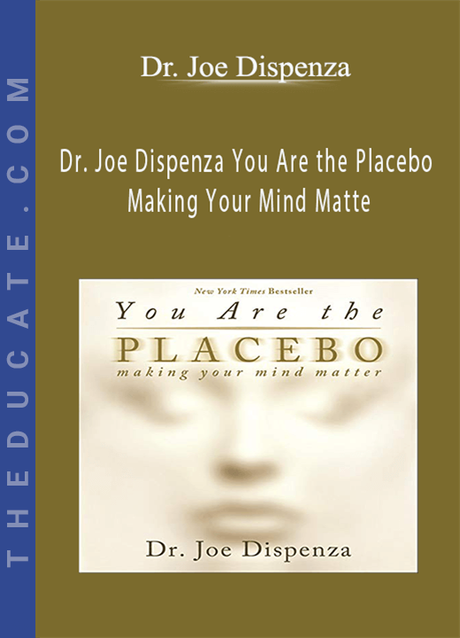 Dr. Joe Dispenza You Are the Placebo - Making Your Mind Matte
