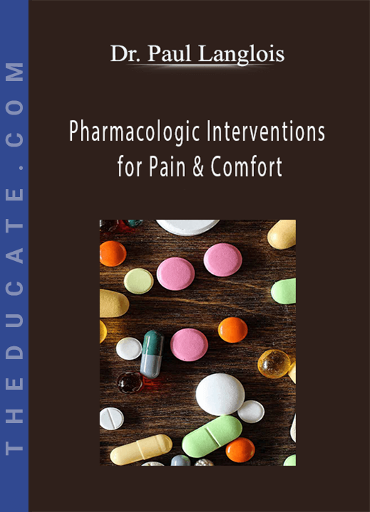 Dr. Paul Langlois - Pharmacologic Interventions for Pain & Comfort