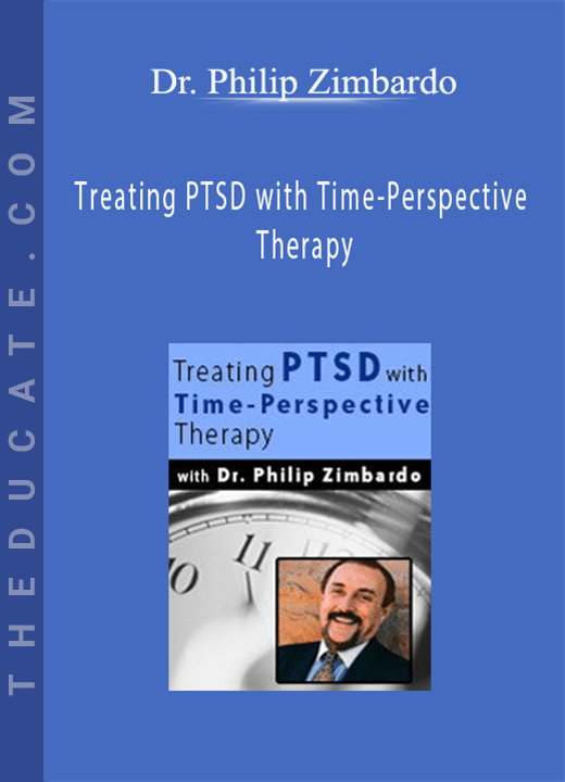 Dr. Philip Zimbardo - Treating PTSD with Time-Perspective Therapy