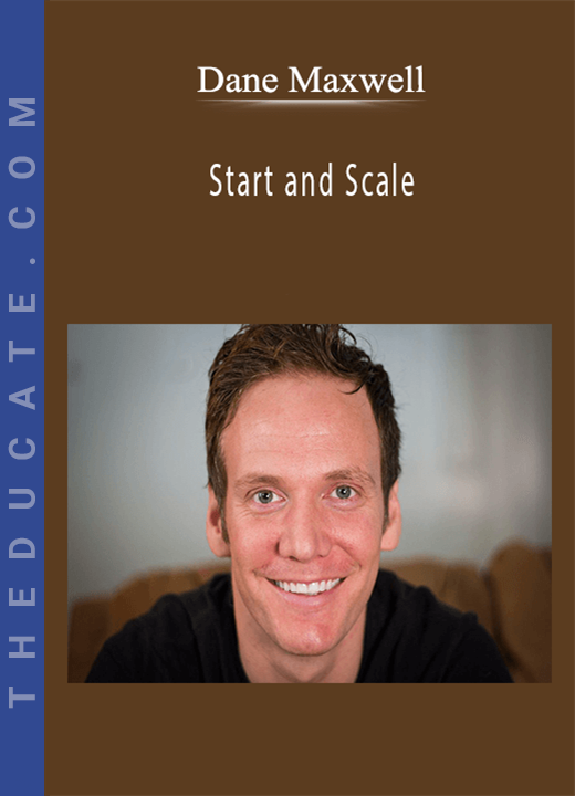Dane Maxwell - Start and Scale