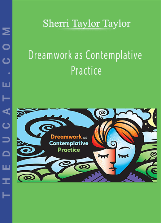Dreamwork as Contemplative Practice - Sherri Taylor Taylor