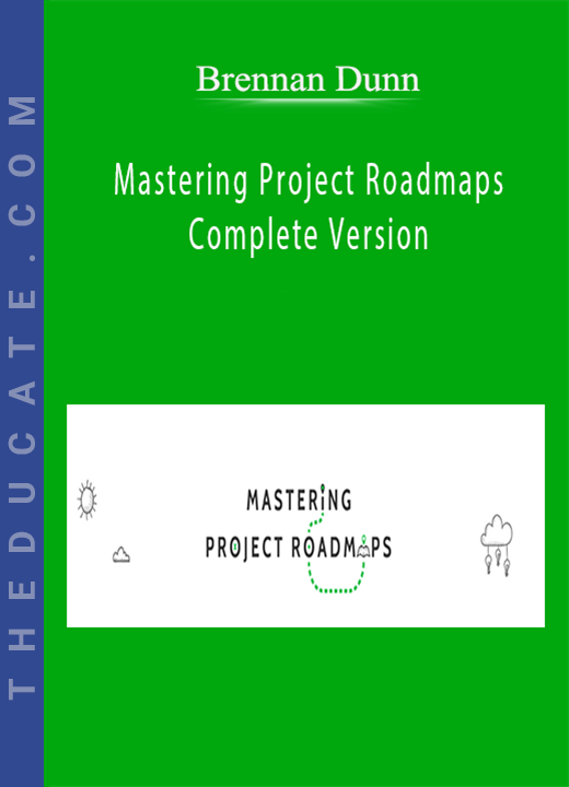 Brennan Dunn - Mastering Project Roadmaps Complete Version