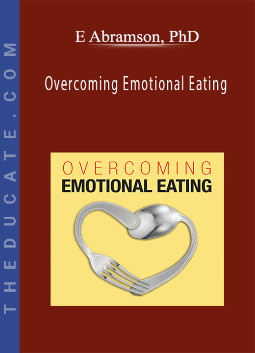 E Abramson, PhD - Overcoming Emotional Eating