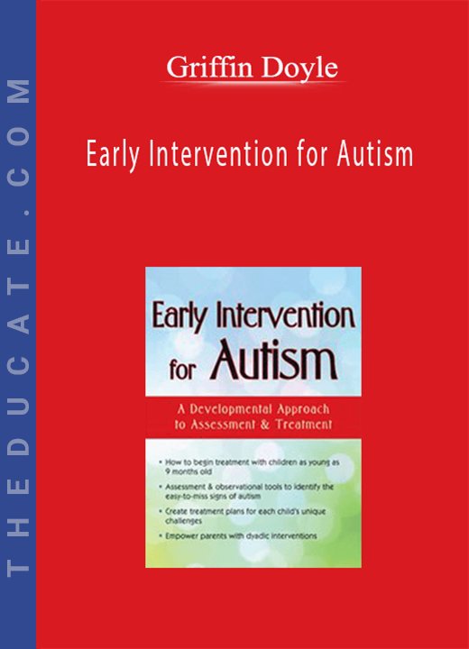 Early Intervention for Autism: A Developmental Approach to Assessment & Treatment - Griffin Doyle