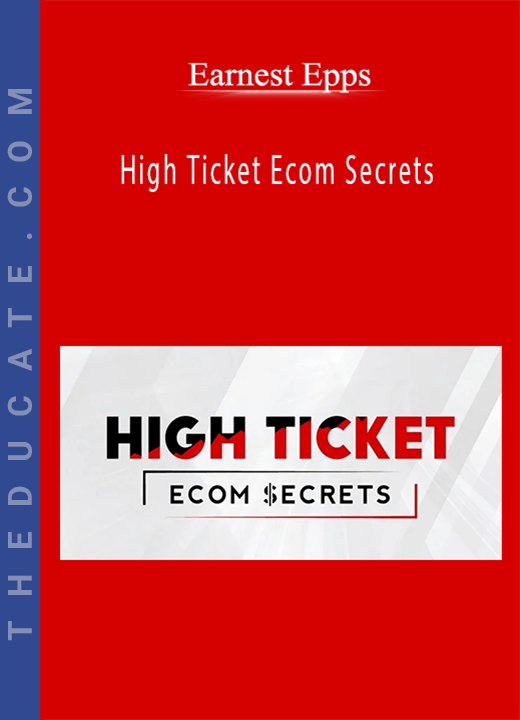 Earnest Epps - High Ticket Ecom Secrets
