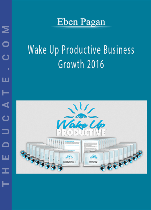 Eben Pagan - Wake Up Productive Business Growth 2016