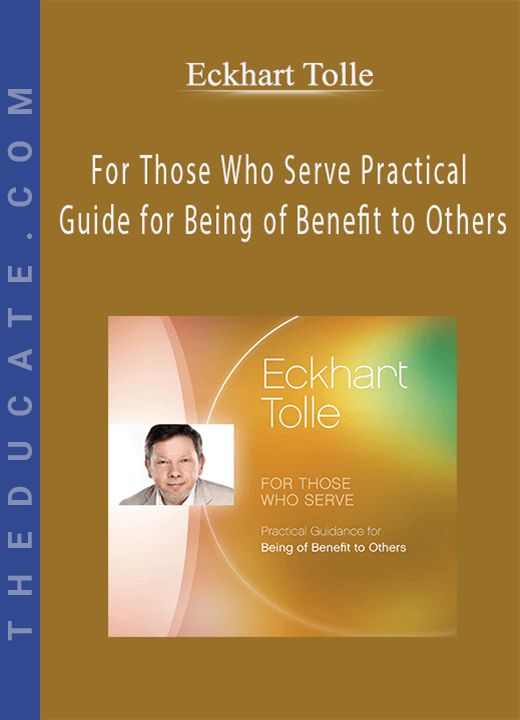 Eckhart Tolle - For Those Who Serve Practical Guide for Being of Benefit to Others