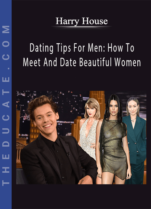 Harry House - Dating Tips For Men: How To Meet And Date Beautiful Women