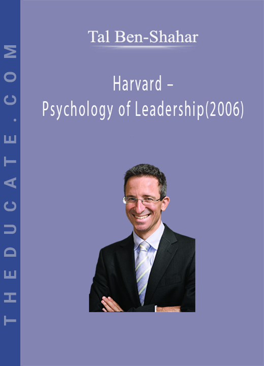Harvard - Psychology of Leadership - Tal Ben-Shahar (2006)