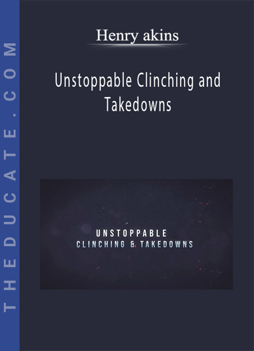 Henry akins - Unstoppable Clinching and Takedowns