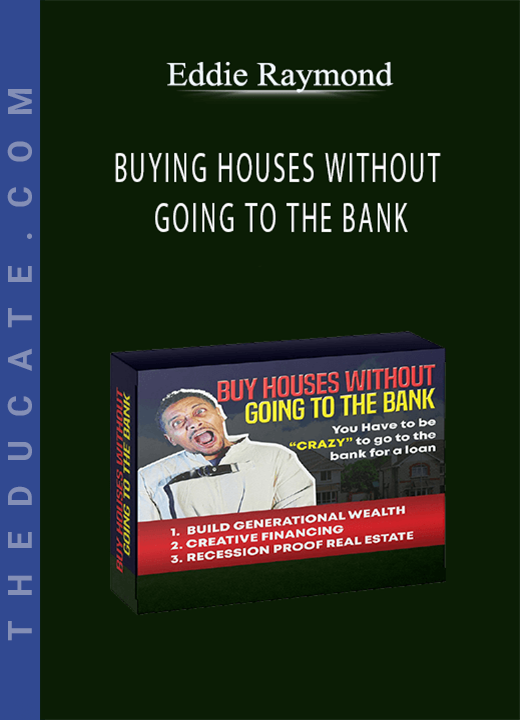 Eddie Raymond - BUYING HOUSES WITHOUT GOING TO THE BANK