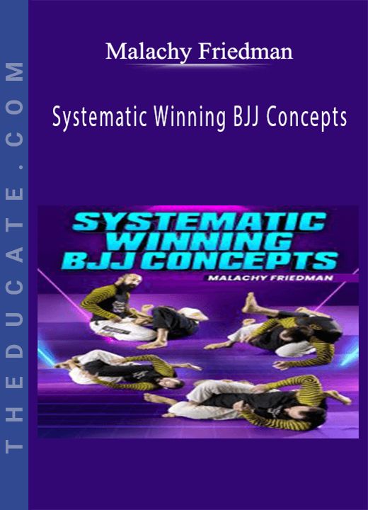 Malachy Friedman - Systematic Winning BJJ Concepts