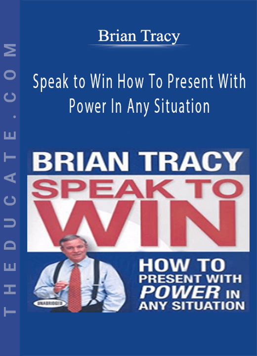Brian Tracy - Speak to Win How To Present With Power In Any Situation