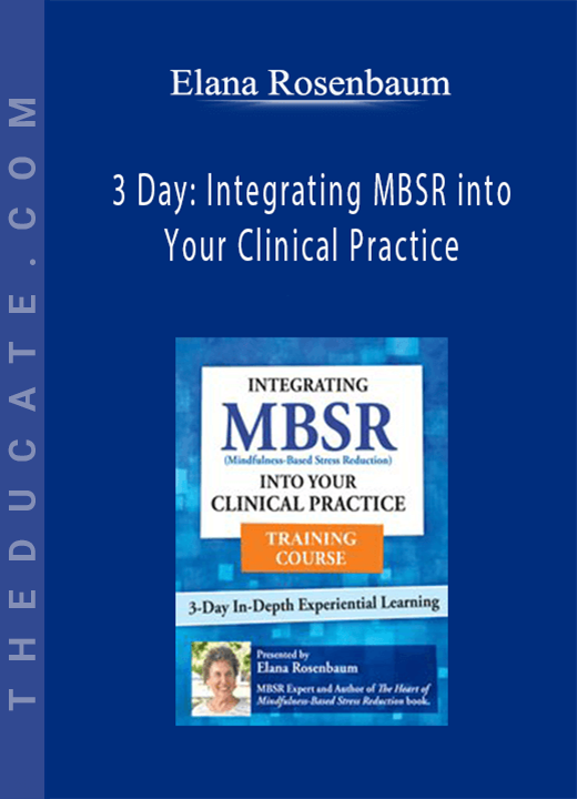 Elana Rosenbaum - 3 Day: Integrating MBSR into Your Clinical Practice