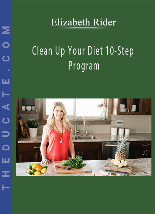 Elizabeth Rider - Clean Up Your Diet 10-Step Program