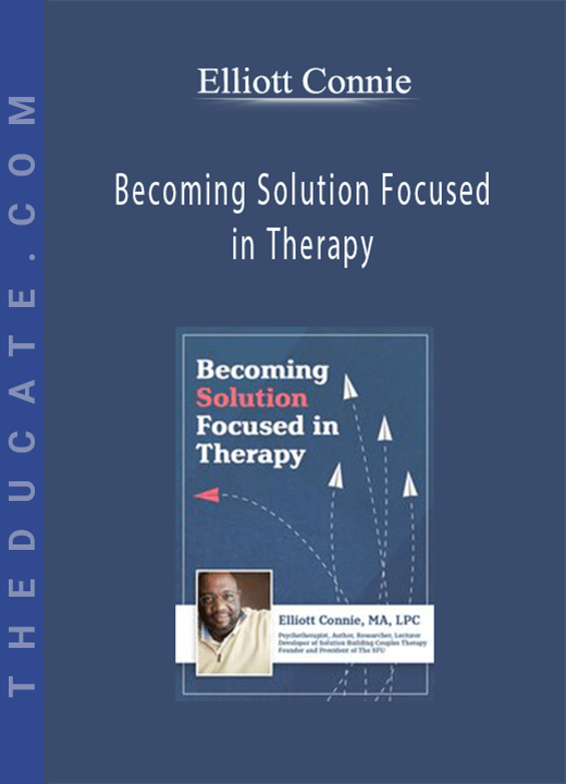 Elliott Connie - Becoming Solution Focused in Therapy