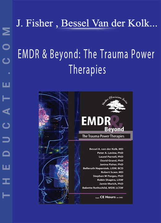 EMDR & Beyond: The Trauma Power Therapies - Janina Fisher , Bessel Van der Kolk & others