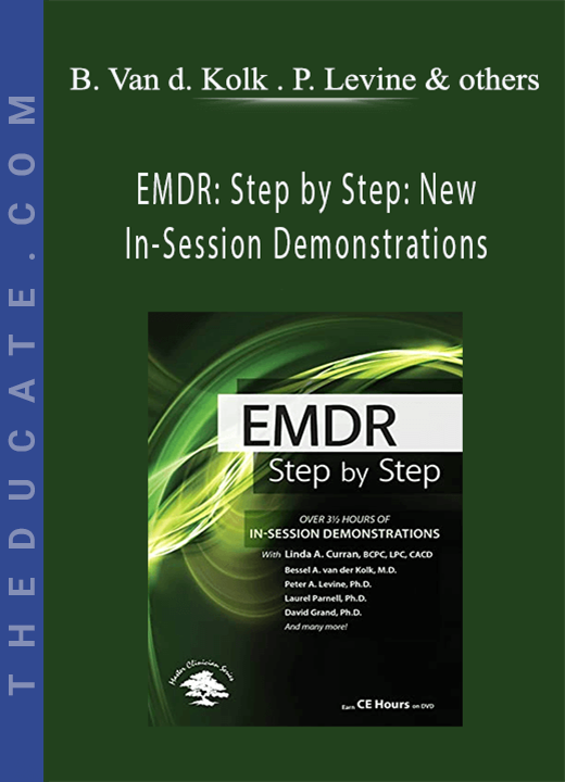 EMDR: Step by Step: New In-Session Demonstrations - Bessel Van der Kolk , Peter Levine & others