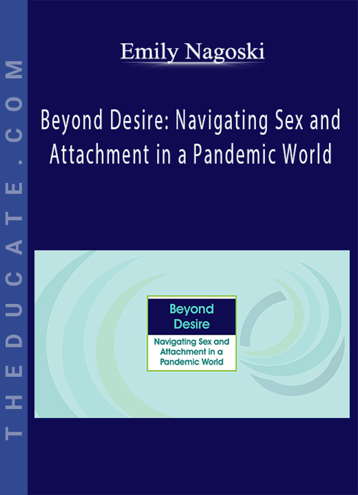 Emily Nagoski - Beyond Desire: Navigating Sex and Attachment in a Pandemic World