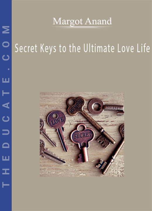Margot Anand - Secret Keys to the Ultimate Love Life