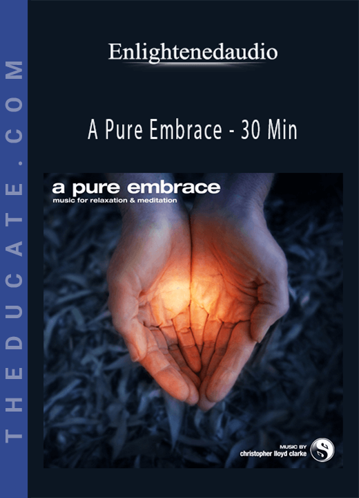 Enlightenedaudio - A Pure Embrace - 30 Min