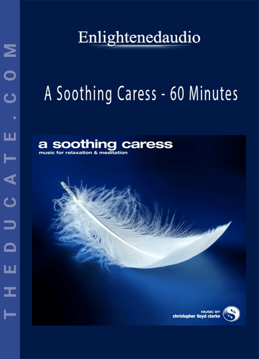 Enlightenedaudio - A Soothing Caress - 60 Minutes