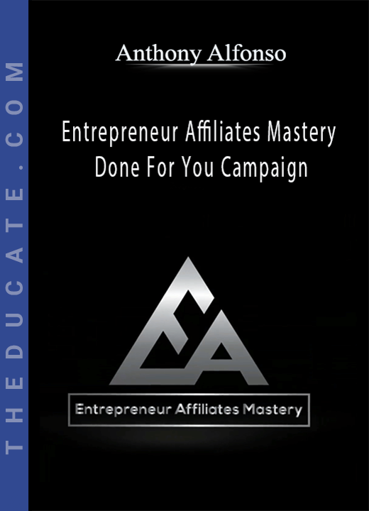 Entrepreneur Affiliates Mastery - Done For You Campaign by Anthony Alfonso