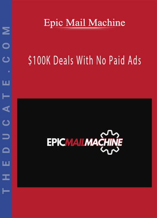 Epic Mail Machine - $100K Deals With No Paid Ads