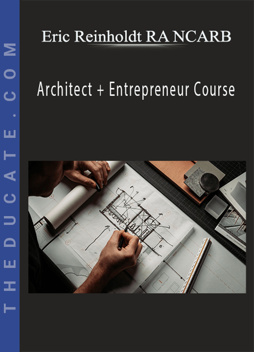 Eric Reinholdt RA NCARB - Architect + Entrepreneur Course