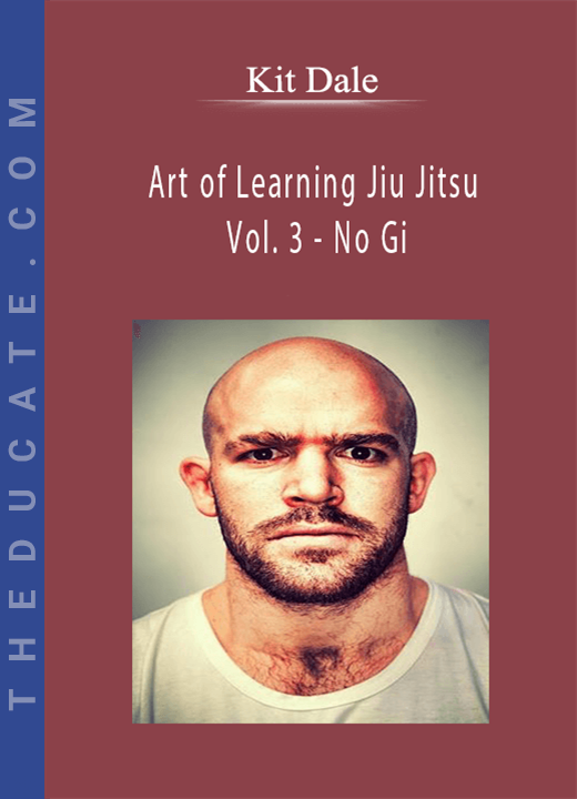 Kit Dale - Art of Learning Jiu Jitsu Vol. 3 - No Gi