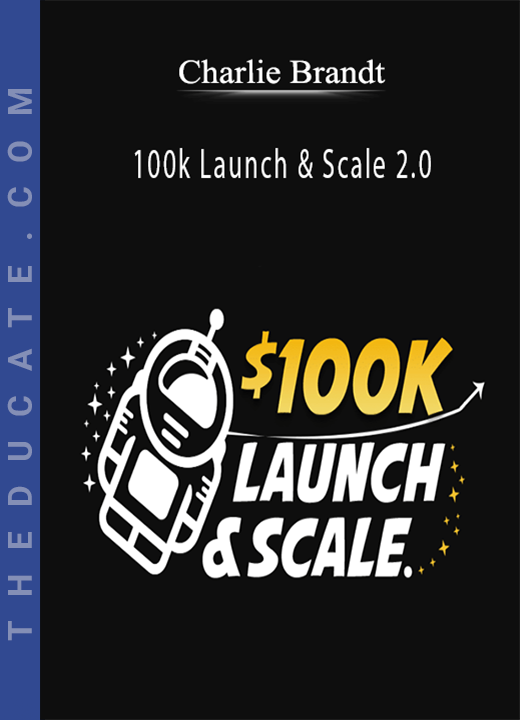 Charlie Brandt - 100k Launch & Scale 2.0