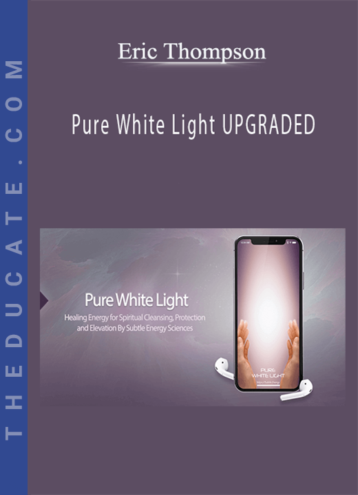 Eric Thompson - Pure White Light UPGRADED
