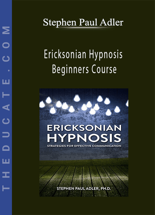 Ericksonian Hypnosis Beginners Course - Stephen Paul Adler