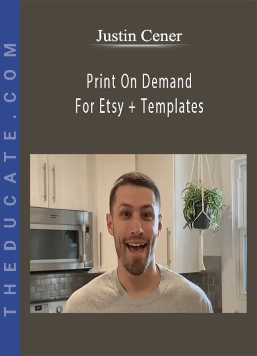 Justin Cener - Print On Demand For Etsy + Templates