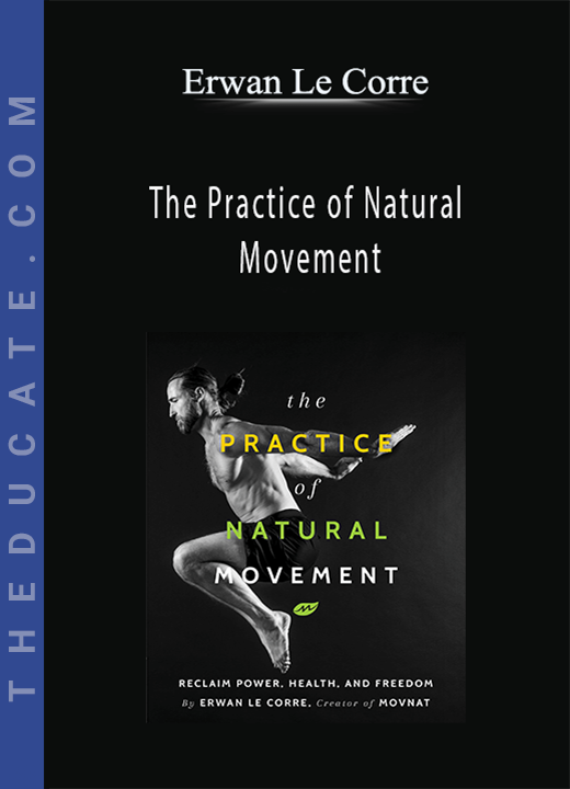 Erwan Le Corre - The Practice of Natural Movement