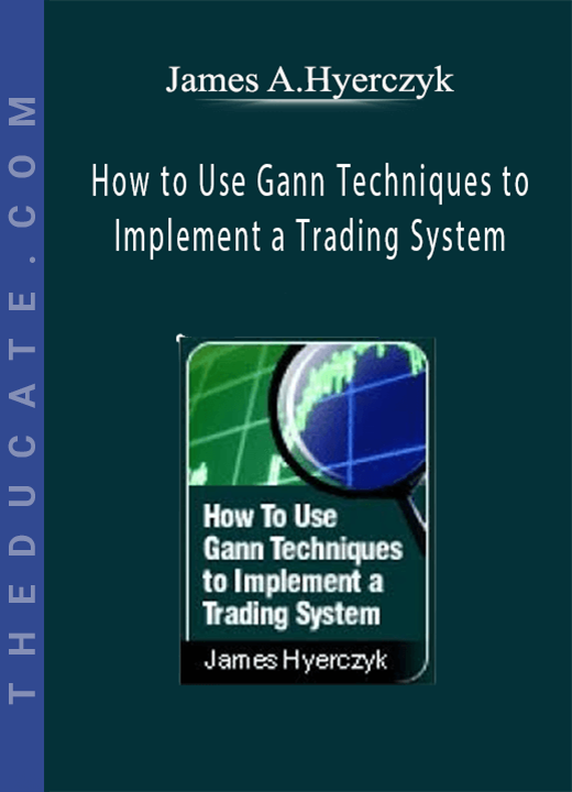 James A.Hyerczyk - How to Use Gann Techniques to Implement a Trading System