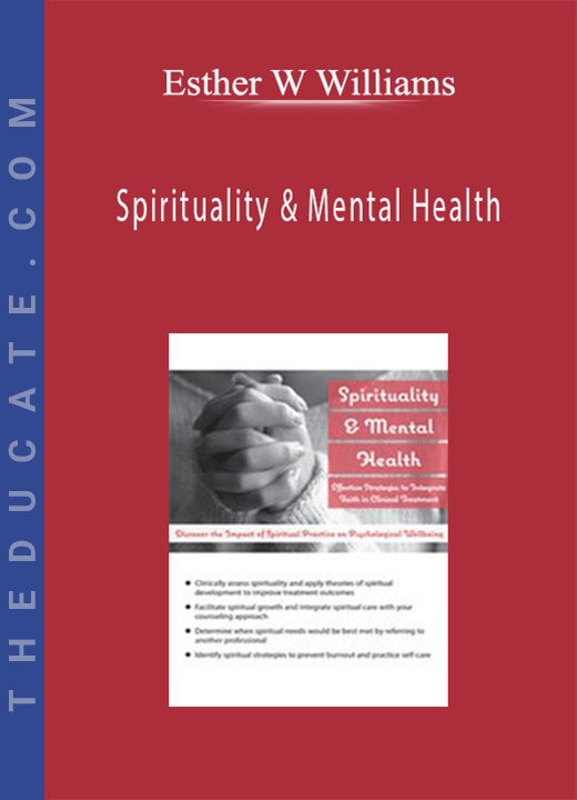 Esther W Williams - Spirituality & Mental Health: Effective Strategies to Integrate Faith in Clinical Treatment