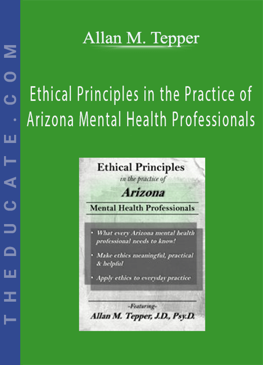 Ethical Principles in the Practice of Arizona Mental Health Professionals - Allan M. Tepper