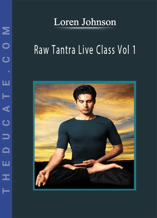 Loren Johnson - Raw Tantra Live Class Vol 1