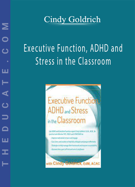 Executive Function, ADHD and Stress in the Classroom - Cindy Goldrich