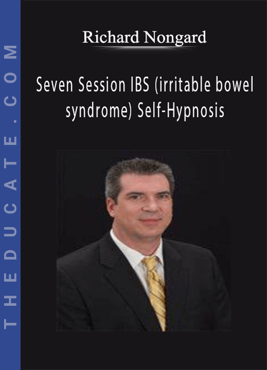 Richard Nongard - Seven Session IBS (irritable bowel syndrome) Self-Hypnosis