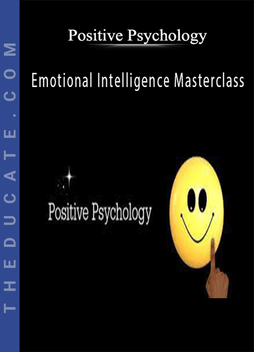 Positive Psychology - Emotional Intelligence Masterclass